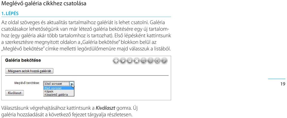 Első lépésként kattintsunk a szerkesztésre megnyitott oldalon a Galéria bekötése blokkon belül az Meglévő bekötése címke melletti