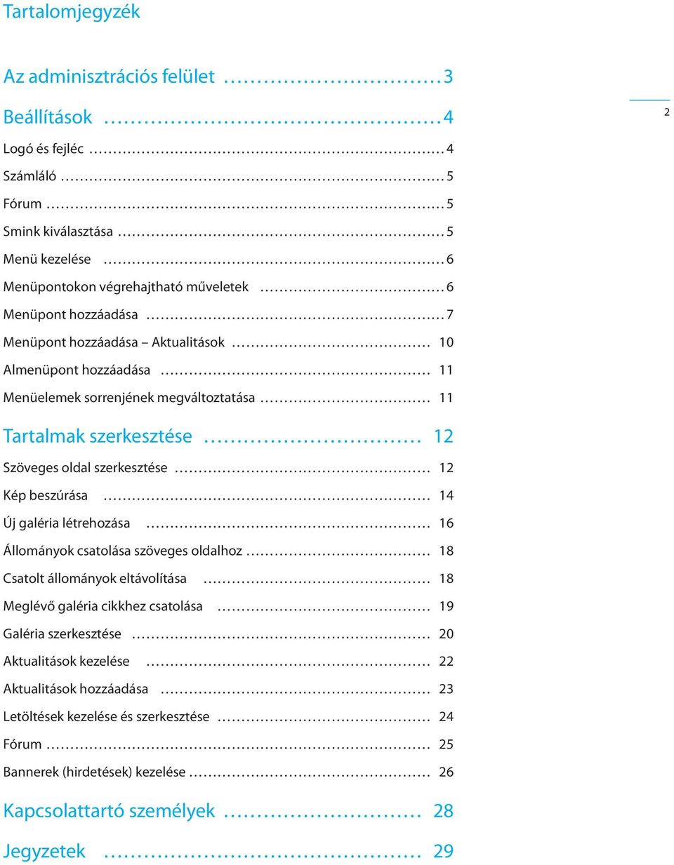 szerkesztése 12 Kép beszúrása 14 Új galéria létrehozása 16 Állományok csatolása szöveges oldalhoz 18 Csatolt állományok eltávolítása 18 Meglévő galéria cikkhez csatolása 19