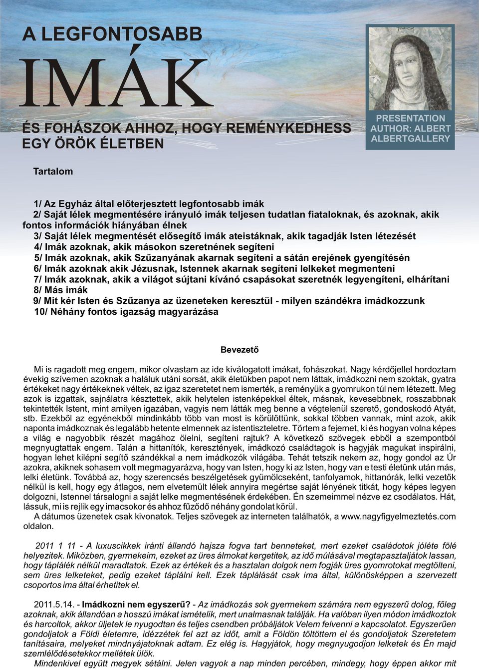 Imák azoknak, akik másokon szeretnének segíteni 5/ Imák azoknak, akik Szûzanyának akarnak segíteni a sátán erejének gyengítésén 6/ Imák azoknak akik Jézusnak, Istennek akarnak segíteni lelkeket