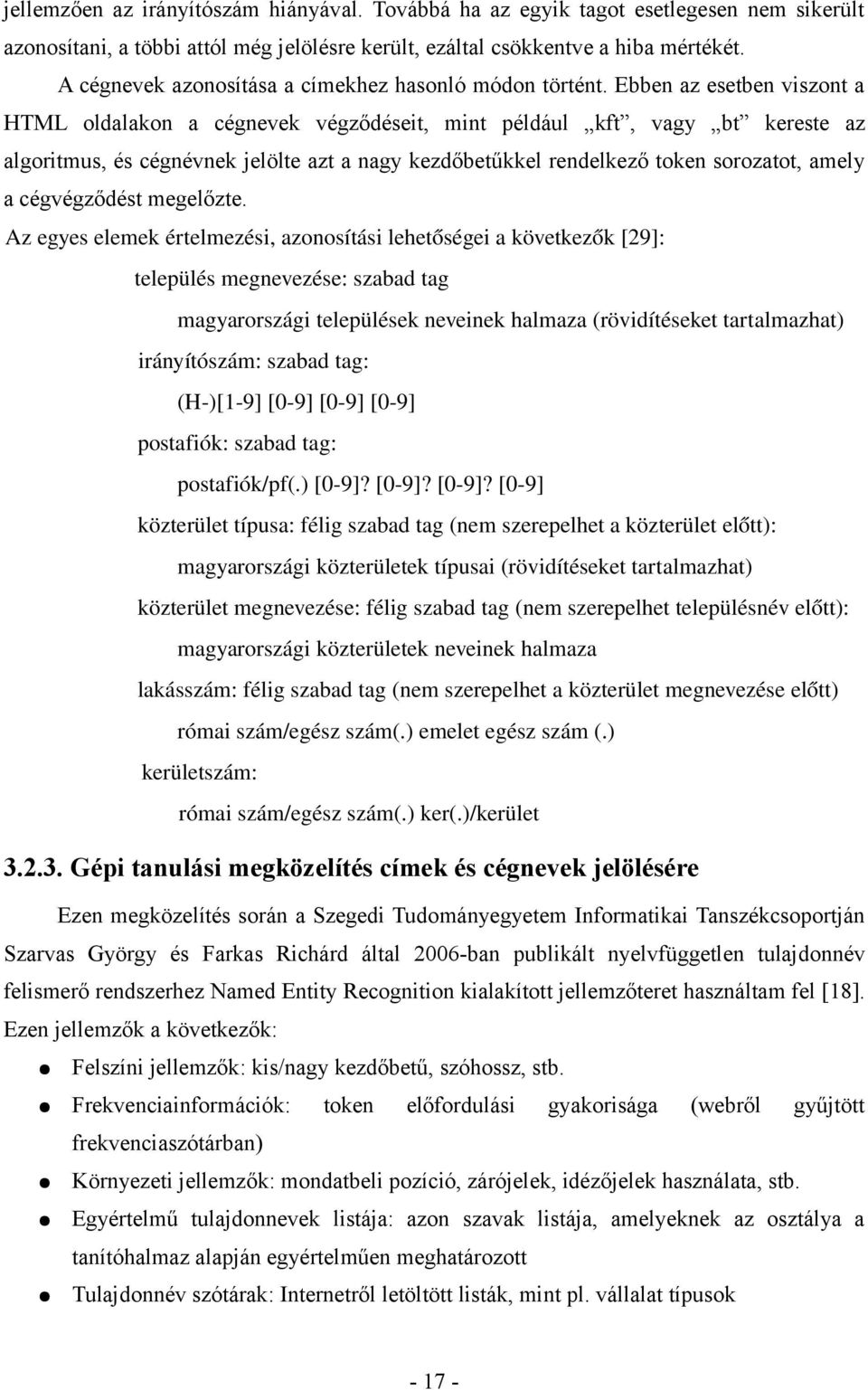 Ebben az esetben viszont a HTML oldalakon a cégnevek végződéseit, mint például kft, vagy bt kereste az algoritmus, és cégnévnek jelölte azt a nagy kezdőbetűkkel rendelkező token sorozatot, amely a