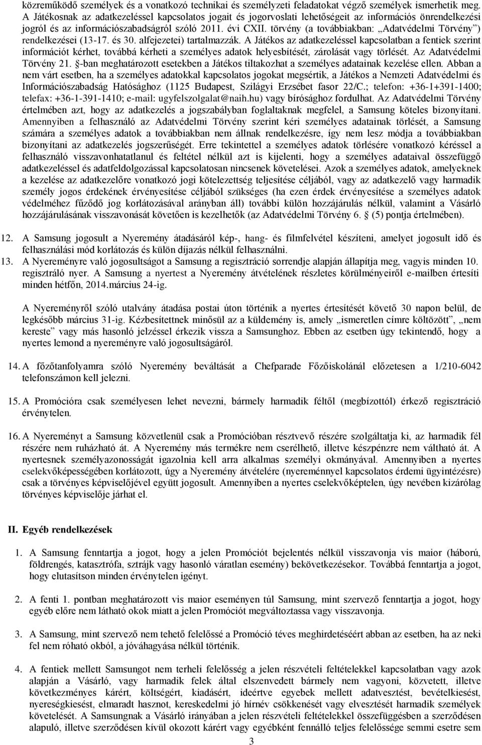 törvény (a továbbiakban: Adatvédelmi Törvény ) rendelkezései (13-17. és 30. alfejezetei) tartalmazzák.