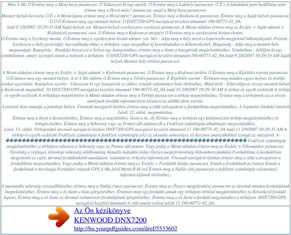 ➊ ➋ ➌ Érintsen meg egy mentett helyet. DNX7200 GPS-navigáció kezelési útmutató 190-00771-42_0A. indd 8 2/8/2007 10:29:31 AM Saját helyek sot. Mentett helyek szerkesztése szerkeszt parancsot.