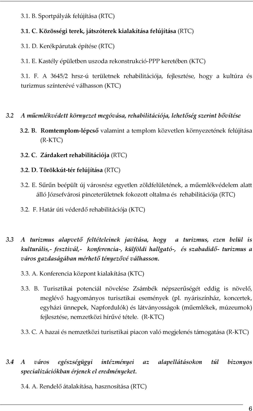 2 A műemlékvédett környezet megóvása, rehabilitációja, lehetőség szerint bővítése 3.2. B. Romtemplom-lépcső valamint a templom közvetlen környezetének felújítása (R-KTC) 3.2. C.