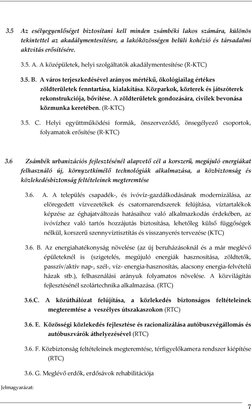 A zöldterületek gondozására, civilek bevonása közmunka keretében. (R-KTC) 3.5. C. Helyi együttműködési formák, önszerveződő, önsegélyező csoportok, folyamatok erősítése (R-KTC) 3.