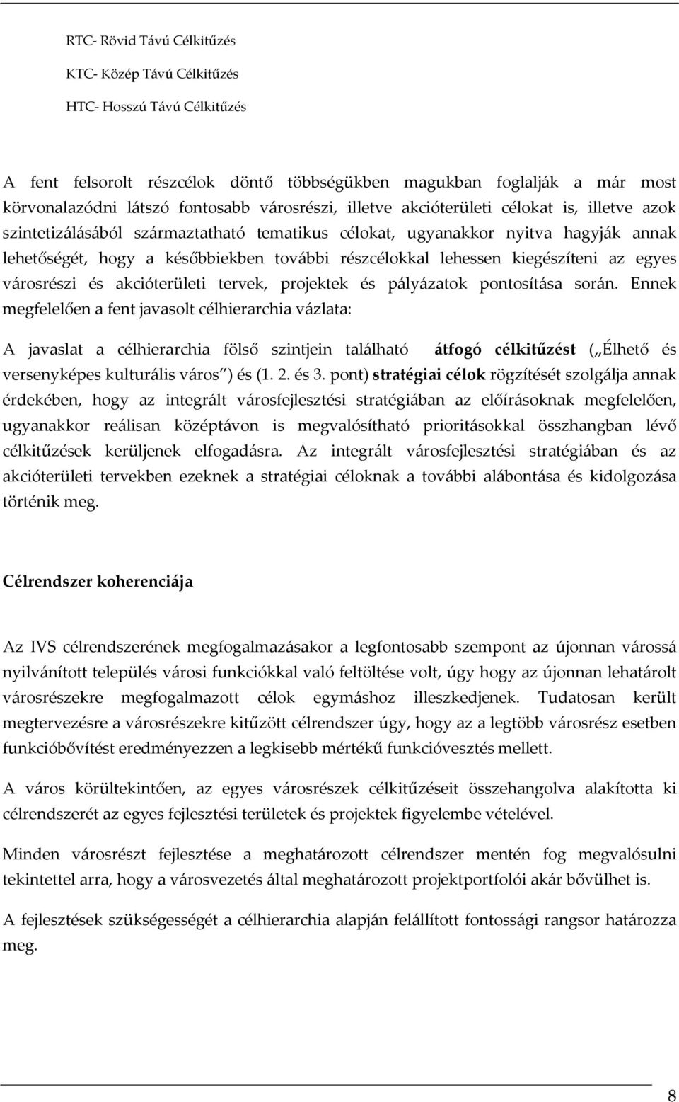 lehessen kiegészíteni az egyes városrészi és akcióterületi tervek, projektek és pályázatok pontosítása során.