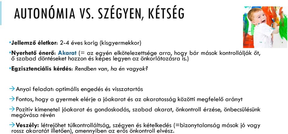 döntéseket hozzon és képes legyen az önkorlátozásra is.) Egzisztenciális kérdés: Rendben van, ha én vagyok?