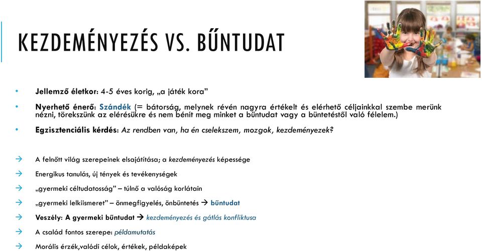 elérésükre és nem bénít meg minket a bűntudat vagy a büntetéstől való félelem.) Egzisztenciális kérdés: Az rendben van, ha én cselekszem, mozgok, kezdeményezek?