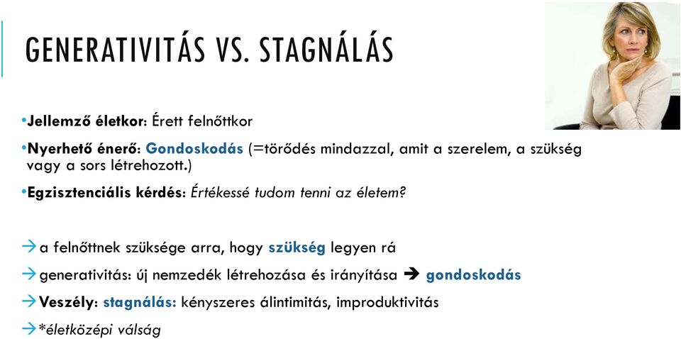 szerelem, a szükség vagy a sors létrehozott.) Egzisztenciális kérdés: Értékessé tudom tenni az életem?