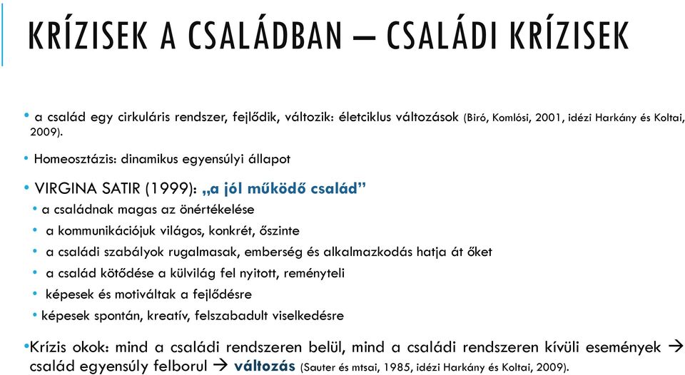 szabályok rugalmasak, emberség és alkalmazkodás hatja át őket a család kötődése a külvilág fel nyitott, reményteli képesek és motiváltak a fejlődésre képesek spontán, kreatív,