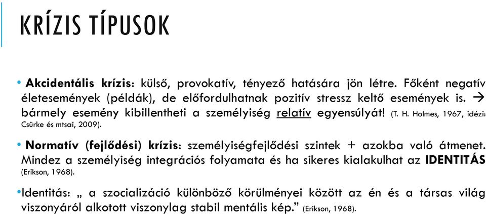 bármely esemény kibillentheti a személyiség relatív egyensúlyát! (T. H. Holmes, 1967, idézi: Csürke és mtsai, 2009).