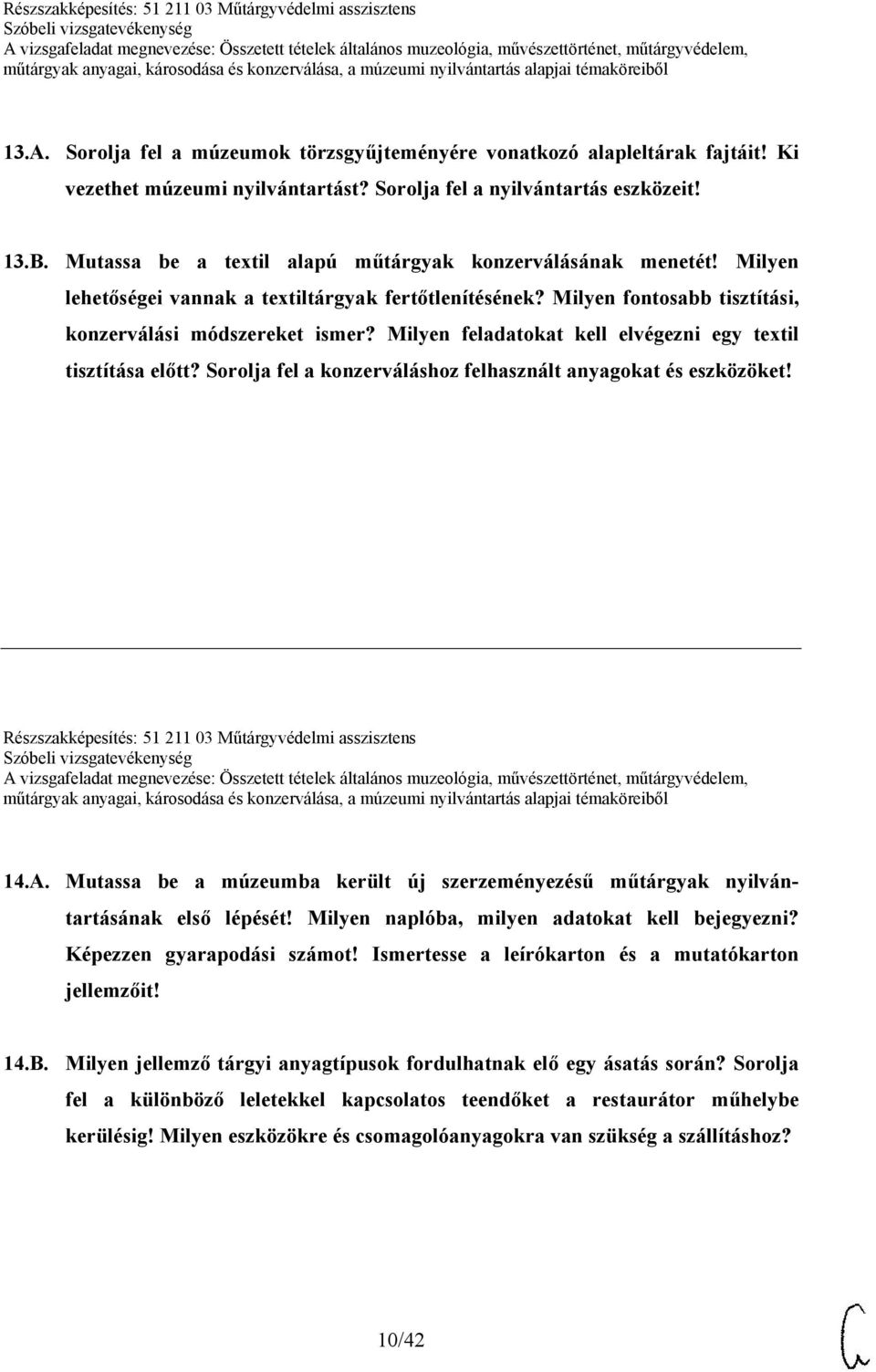 Milyen feladatokat kell elvégezni egy textil tisztítása előtt? Sorolja fel a konzerváláshoz felhasznált anyagokat és eszközöket! Részszakképesítés: 51 211 03 Műtárgyvédelmi asszisztens 14.A.