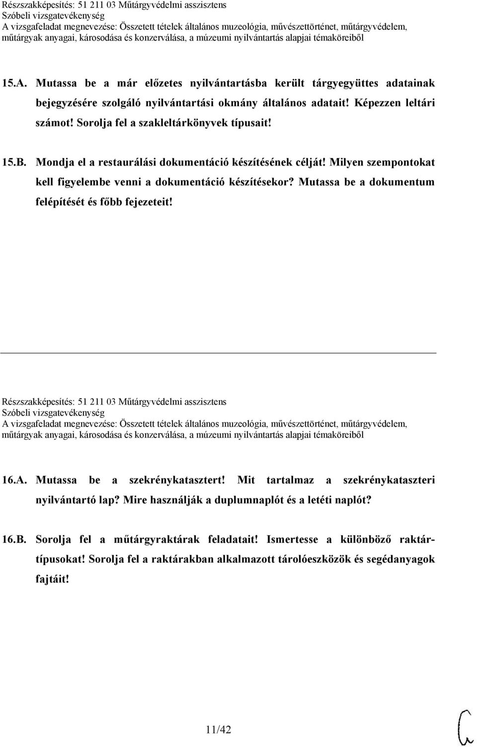 Mutassa be a dokumentum felépítését és főbb fejezeteit! Részszakképesítés: 51 211 03 Műtárgyvédelmi asszisztens 16.A. Mutassa be a szekrénykatasztert!