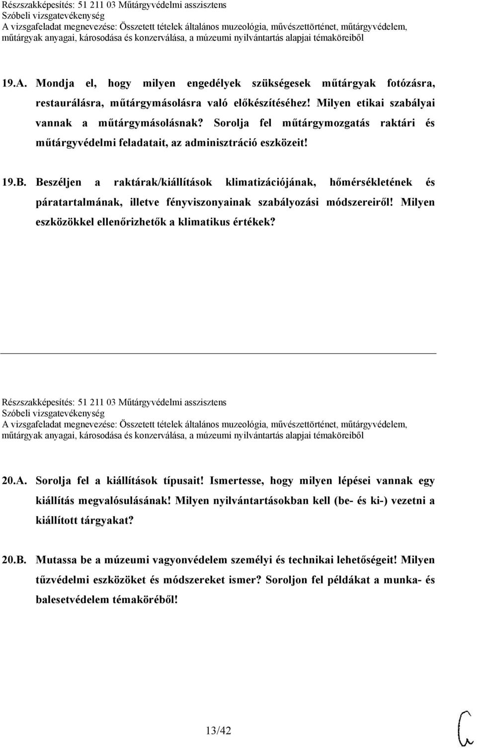 Beszéljen a raktárak/kiállítások klimatizációjának, hőmérsékletének és páratartalmának, illetve fényviszonyainak szabályozási módszereiről! Milyen eszközökkel ellenőrizhetők a klimatikus értékek?