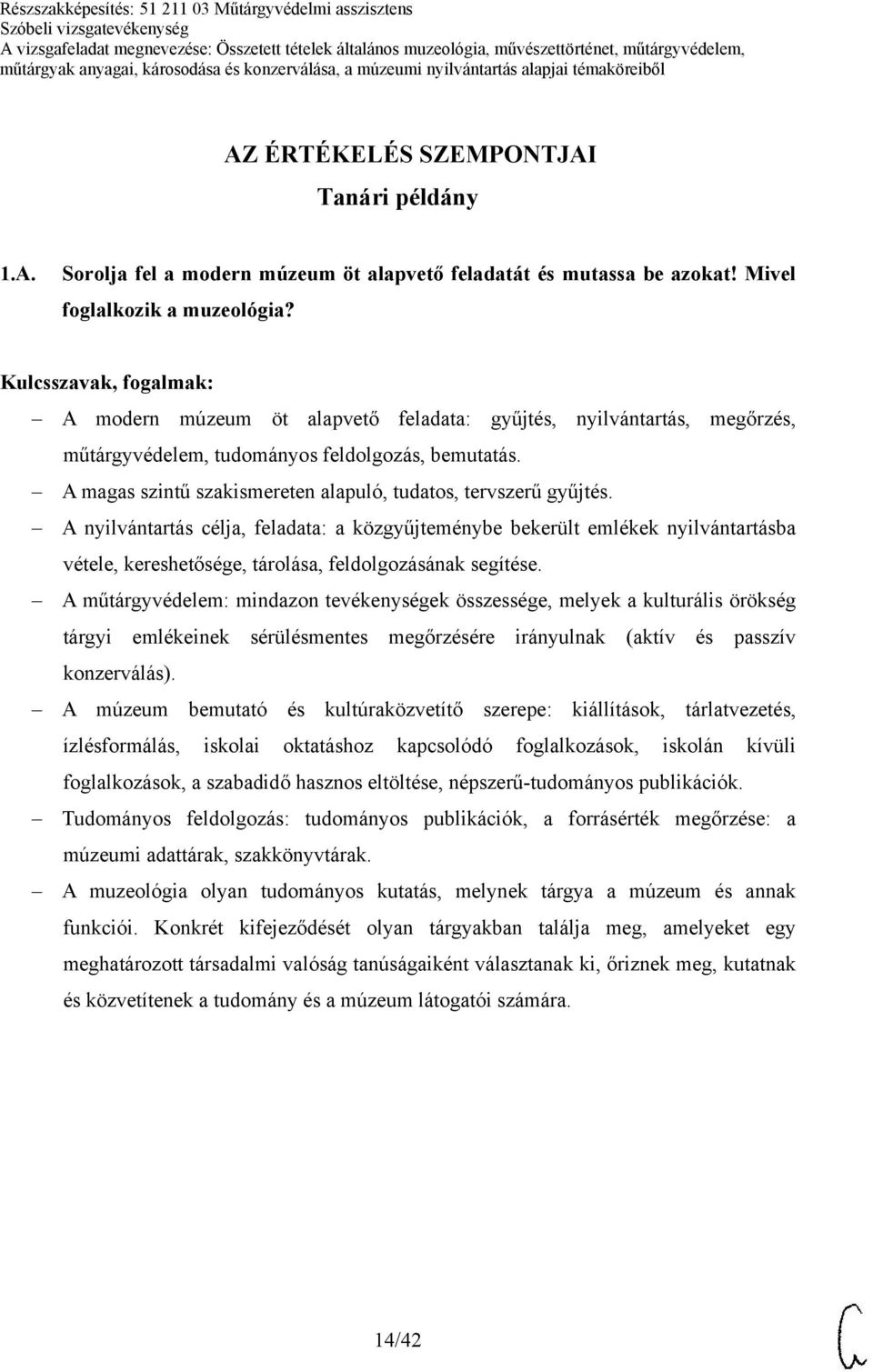 A nyilvántartás célja, feladata: a közgyűjteménybe bekerült emlékek nyilvántartásba vétele, kereshetősége, tárolása, feldolgozásának segítése.