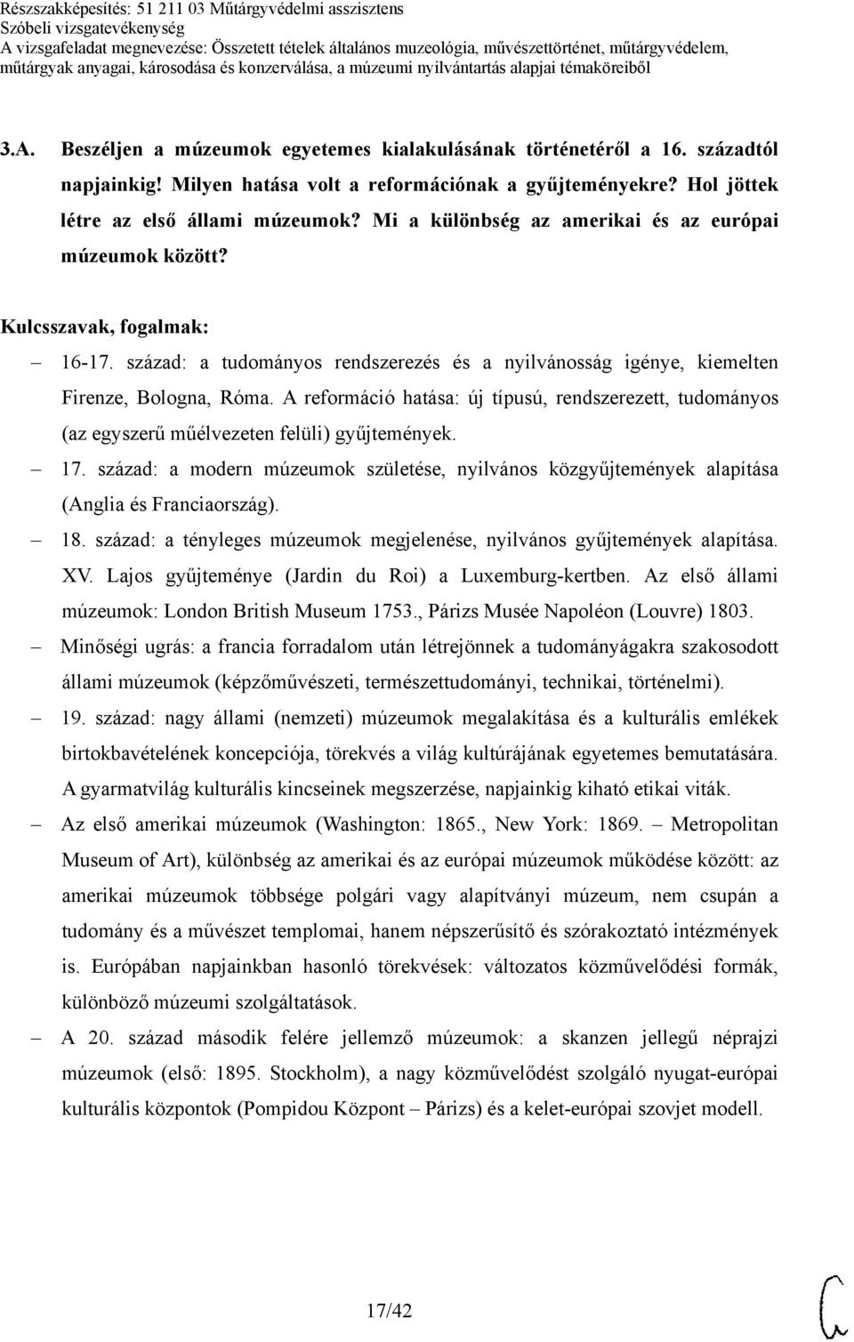 A reformáció hatása: új típusú, rendszerezett, tudományos (az egyszerű műélvezeten felüli) gyűjtemények. 17.