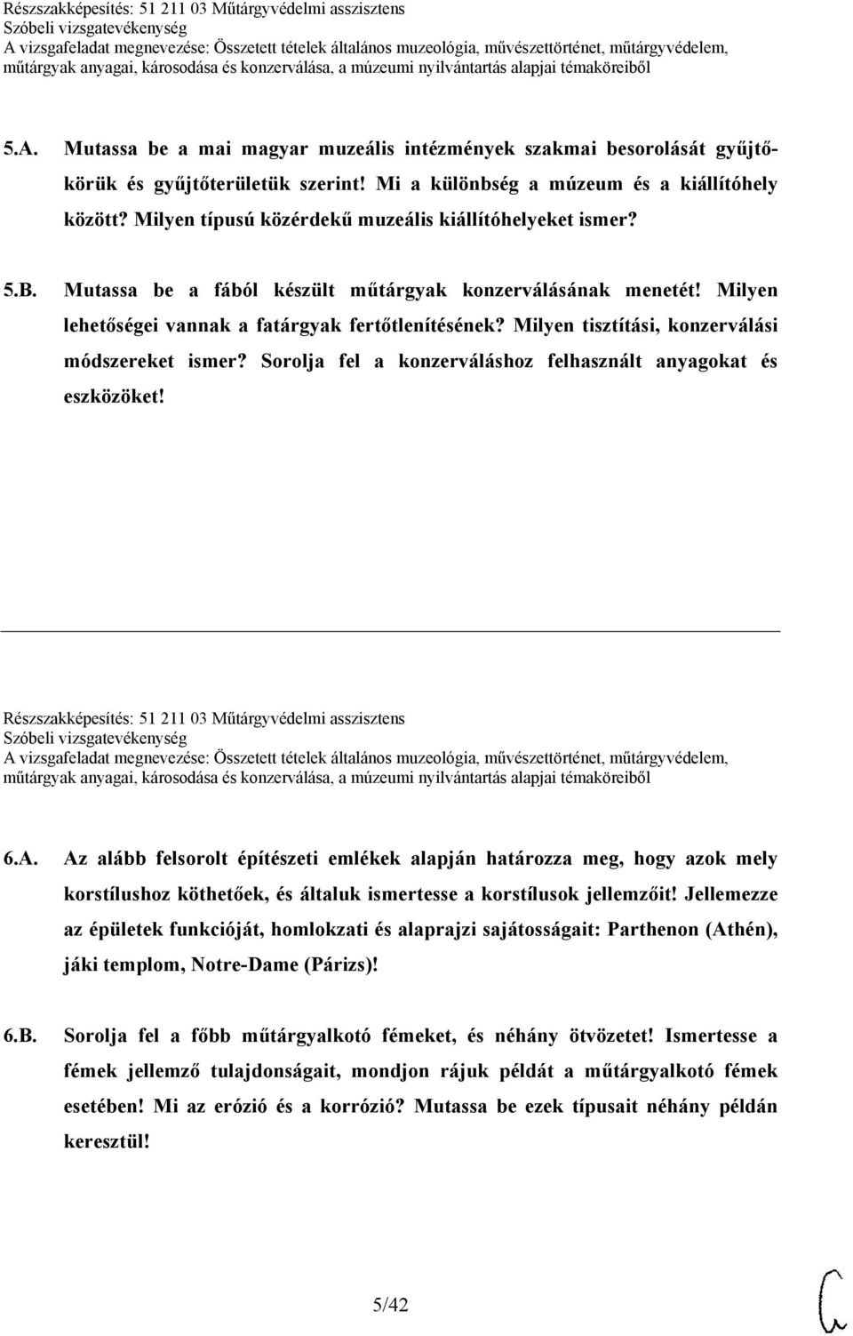 Milyen tisztítási, konzerválási módszereket ismer? Sorolja fel a konzerváláshoz felhasznált anyagokat és eszközöket! Részszakképesítés: 51 211 03 Műtárgyvédelmi asszisztens 6.A.