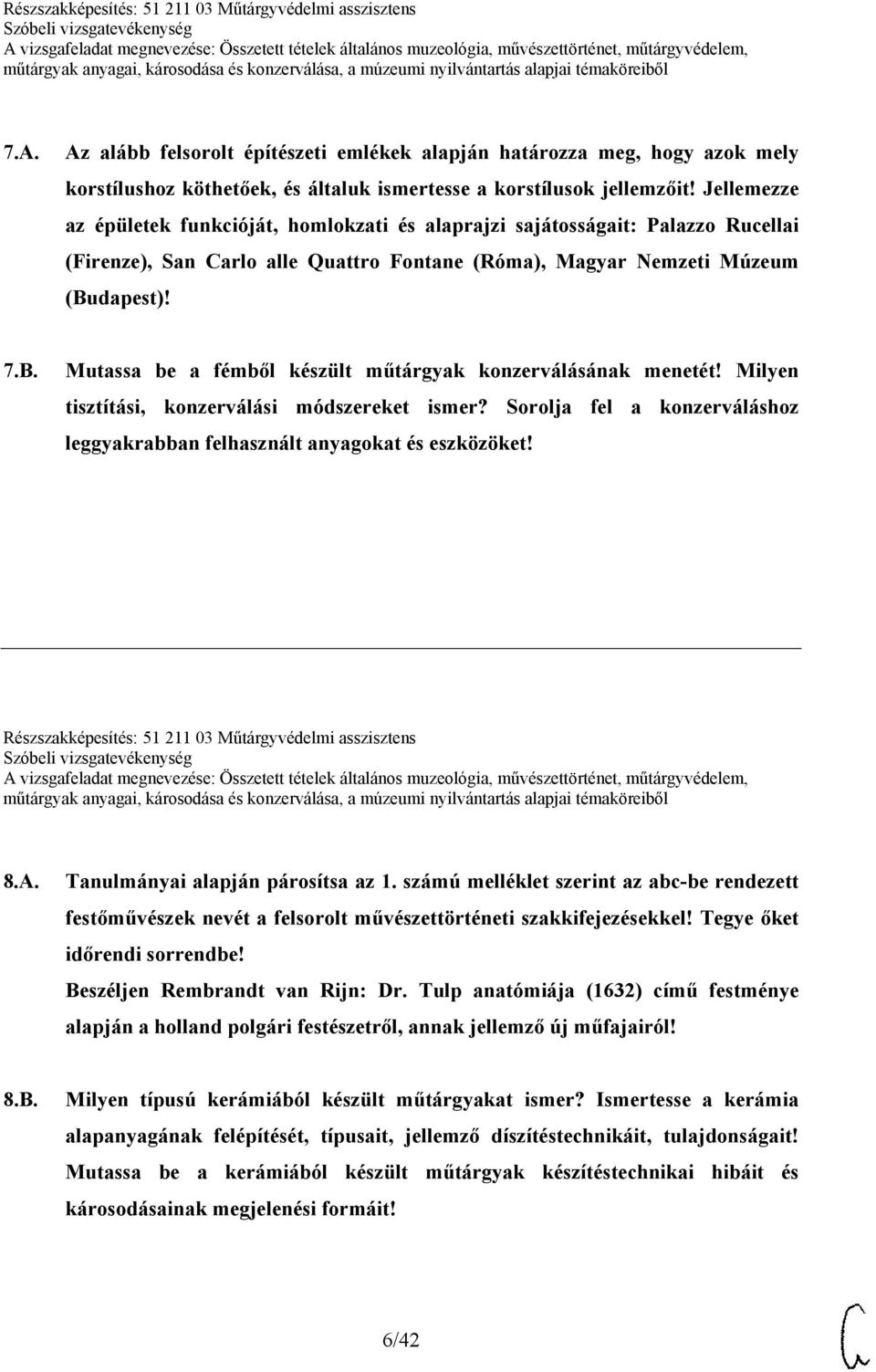 dapest)! 7.B. Mutassa be a fémből készült műtárgyak konzerválásának menetét! Milyen tisztítási, konzerválási módszereket ismer?