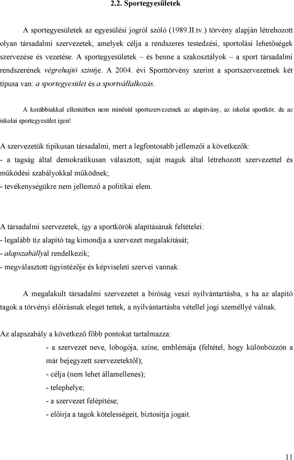 A sportegyesületek és benne a szakosztályok a sport társadalmi rendszerének végrehajtó szintje. A 2004.