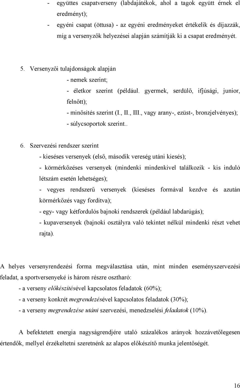 , vagy arany-, ezüst-, bronzjelvényes); - súlycsoportok szerint.. 6.