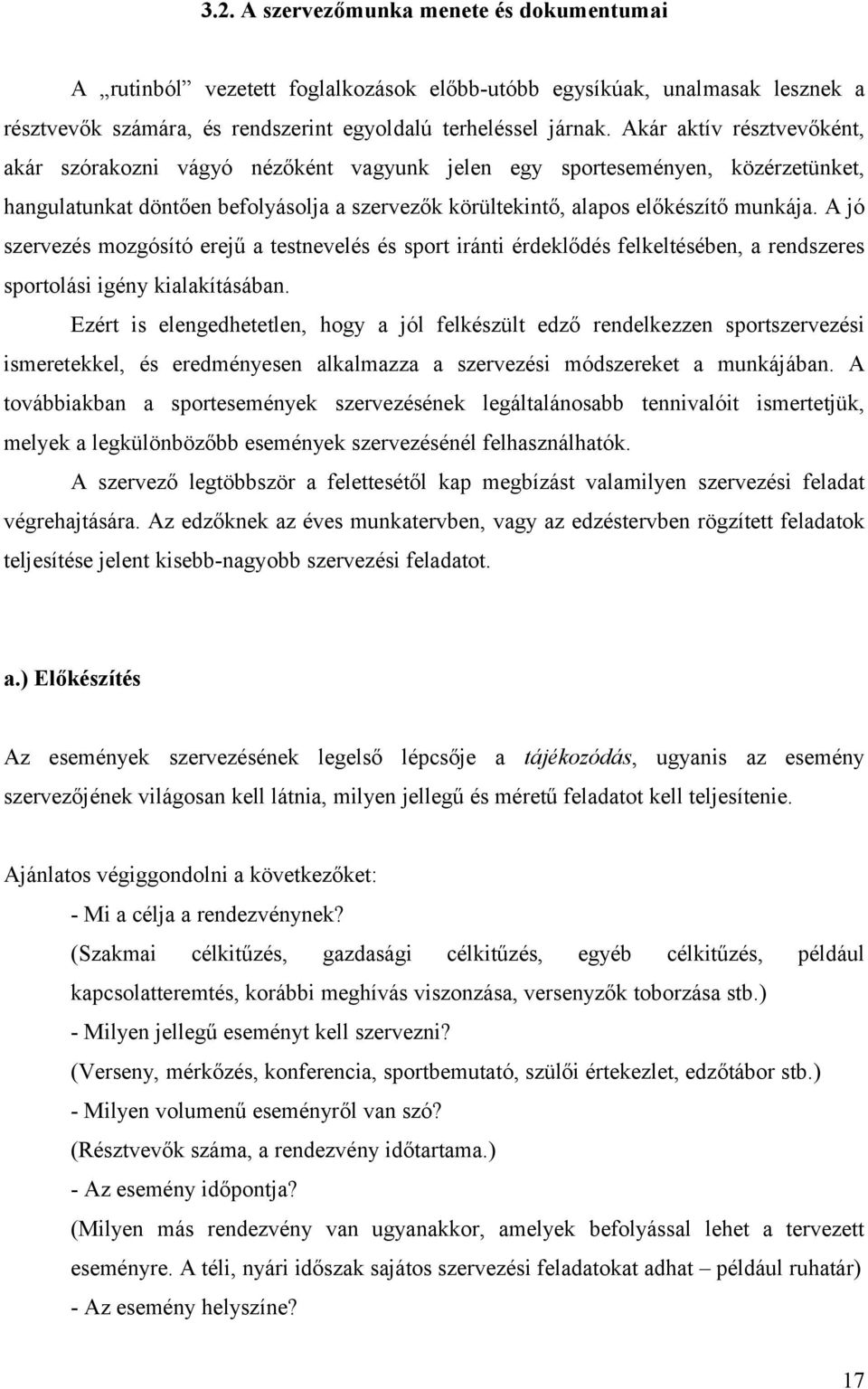 A jó szervezés mozgósító erejű a testnevelés és sport iránti érdeklődés felkeltésében, a rendszeres sportolási igény kialakításában.