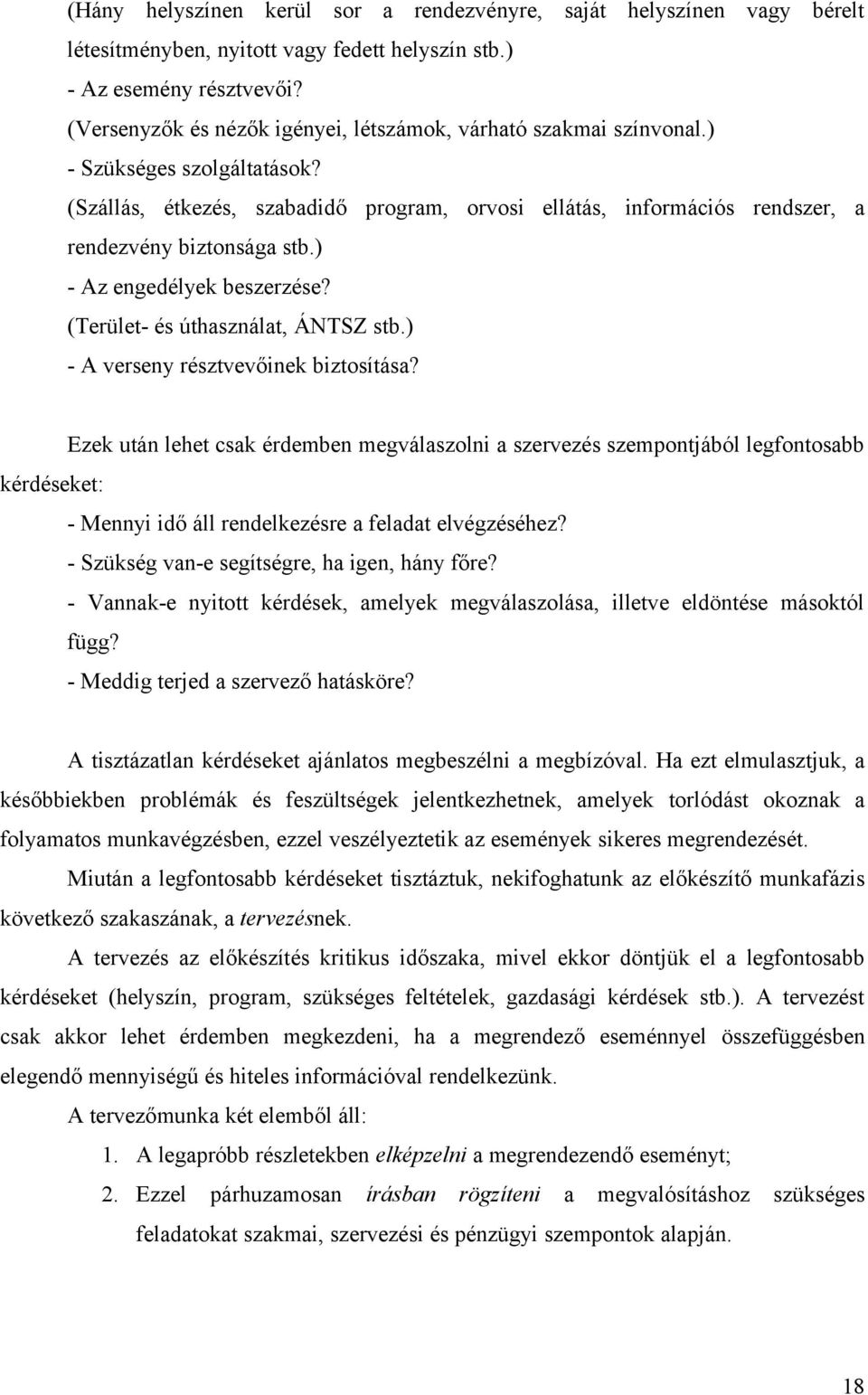 (Szállás, étkezés, szabadidő program, orvosi ellátás, információs rendszer, a rendezvény biztonsága stb.) - Az engedélyek beszerzése? (Terület- és úthasználat, ÁNTSZ stb.