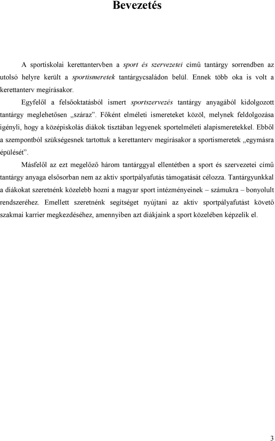 Főként elméleti ismereteket közöl, melynek feldolgozása igényli, hogy a középiskolás diákok tisztában legyenek sportelméleti alapismeretekkel.