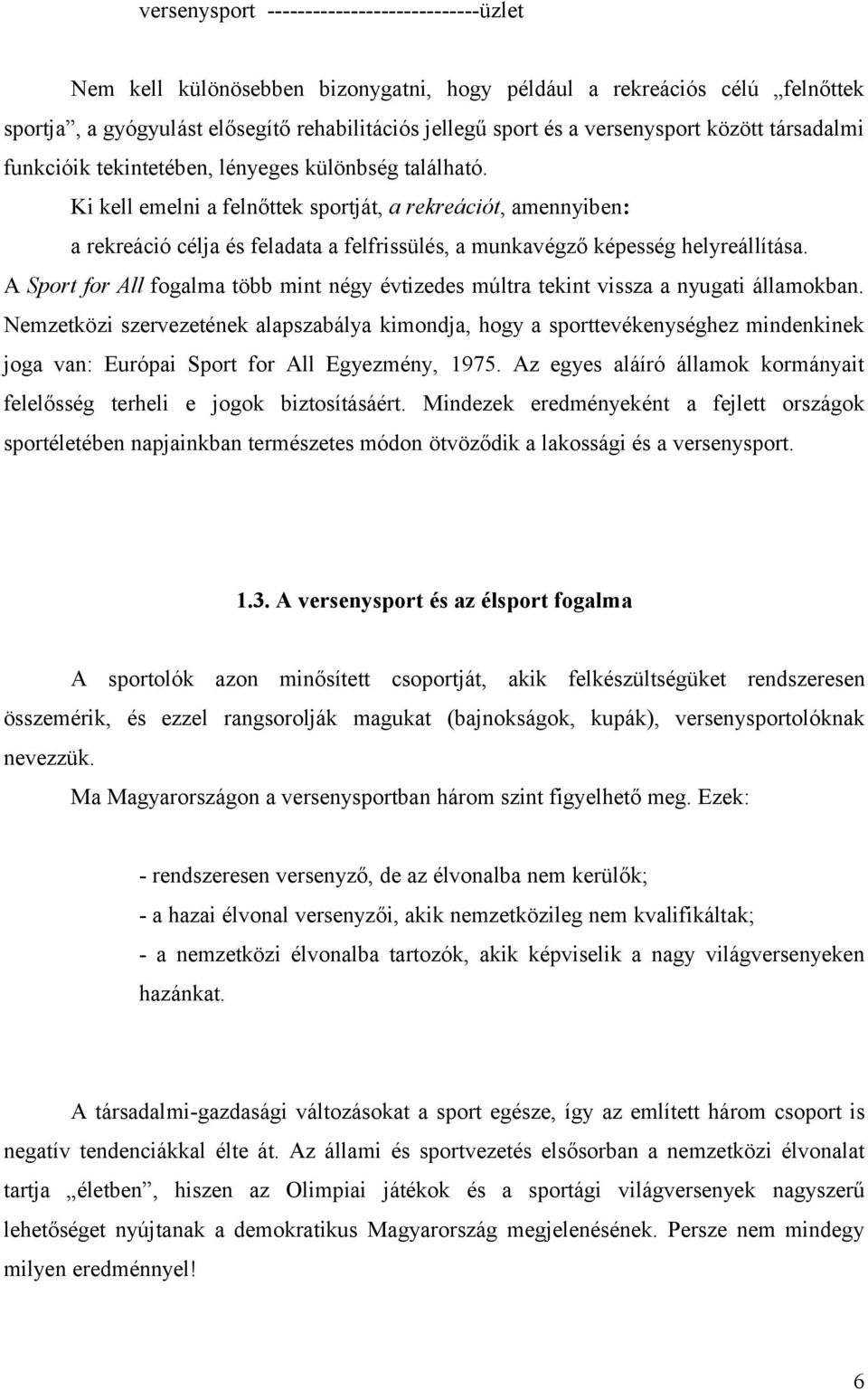 Ki kell emelni a felnőttek sportját, a rekreációt, amennyiben: a rekreáció célja és feladata a felfrissülés, a munkavégző képesség helyreállítása.