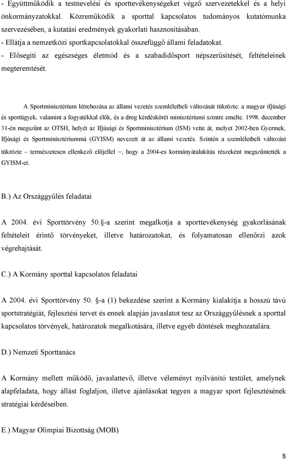 - Elősegíti az egészséges életmód és a szabadidősport népszerűsítését, feltételeinek megteremtését.