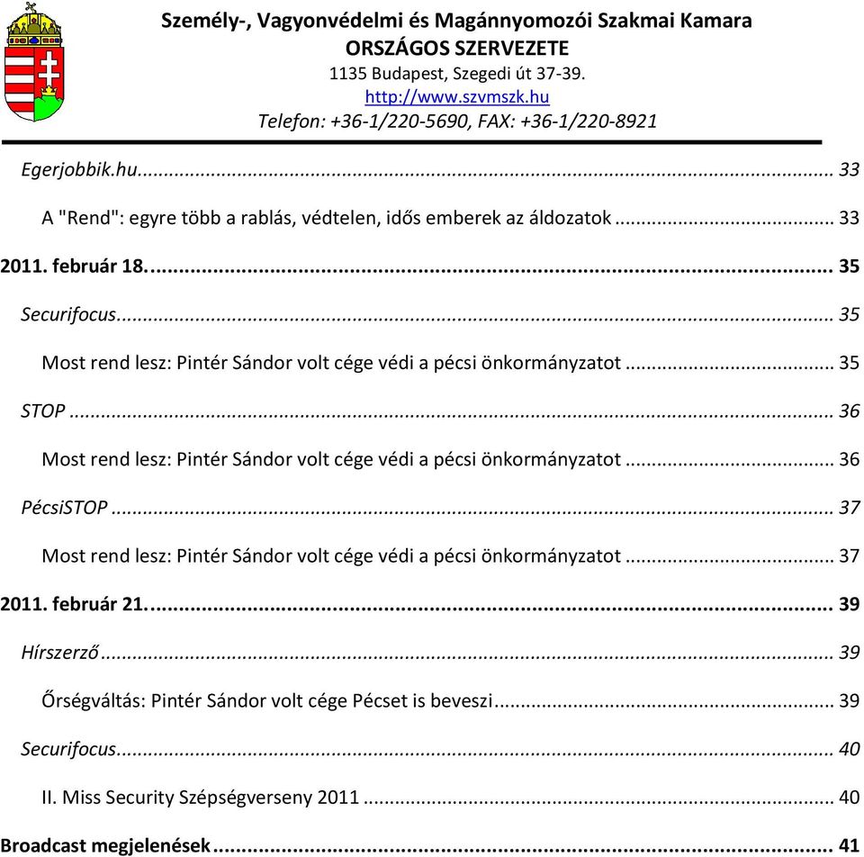 .. 36 Most rend lesz: Pintér Sándor volt cége védi a pécsi önkormányzatot... 36 PécsiSTOP.