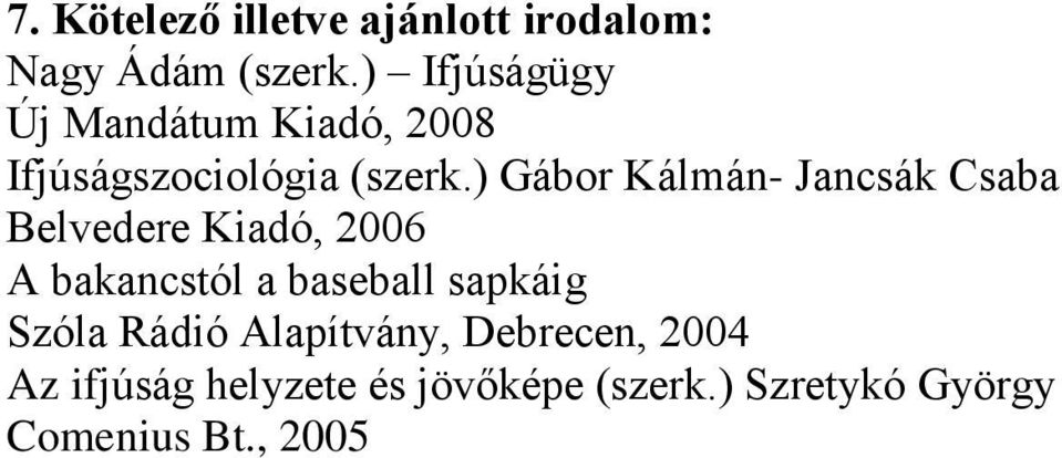 ) Gábor Kálmán- Jancsák Csaba Belvedere Kiadó, 2006 A bakancstól a baseball