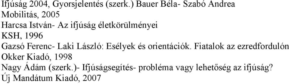 életkörülményei KSH, 1996 Gazsó Ferenc- Laki László: Esélyek és orientációk.