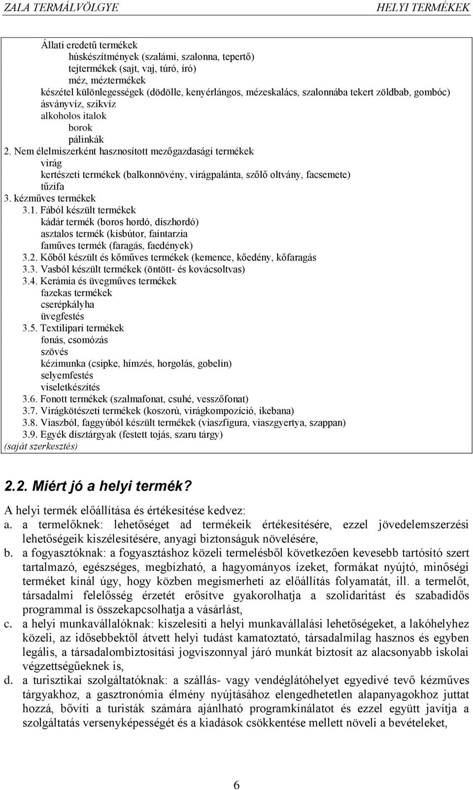 Nem élelmiszerként hasznosított mezőgazdasági termékek virág kertészeti termékek (balkonnövény, virágpalánta, szőlő oltvány, facsemete) tűzifa 3. kézműves termékek 3.1.