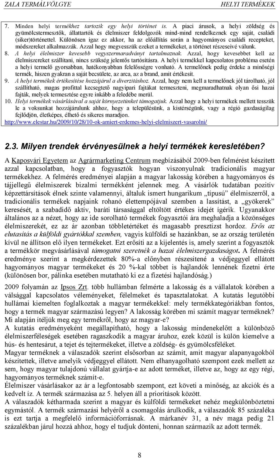 Különösen igaz ez akkor, ha az előállítás során a hagyományos családi recepteket, módszereket alkalmazzák. Azzal hogy megvesszük ezeket a termékeket, a történet részeseivé válunk. 8.