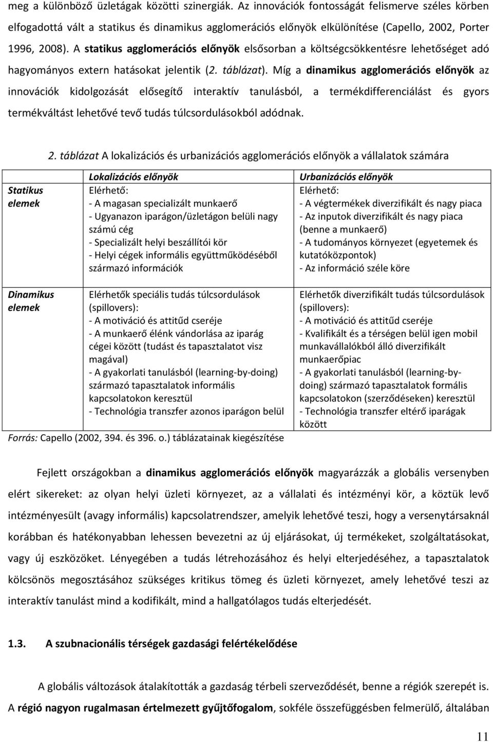 A statikus agglomerációs előnyök elsősorban a költségcsökkentésre lehetőséget adó hagyományos extern hatásokat jelentik (2. táblázat).