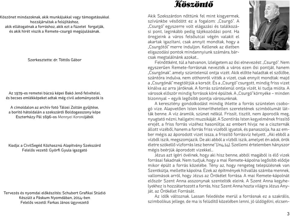 Töttős Gábor Az 1979-es remetei búcsú képei Bakó Jenő felvételei, és becses emlékképeket adtak még civil adományozók is A címoldalon az archív fotó Tálosi Zoltán gyűjtése, a borító hátoldalán a