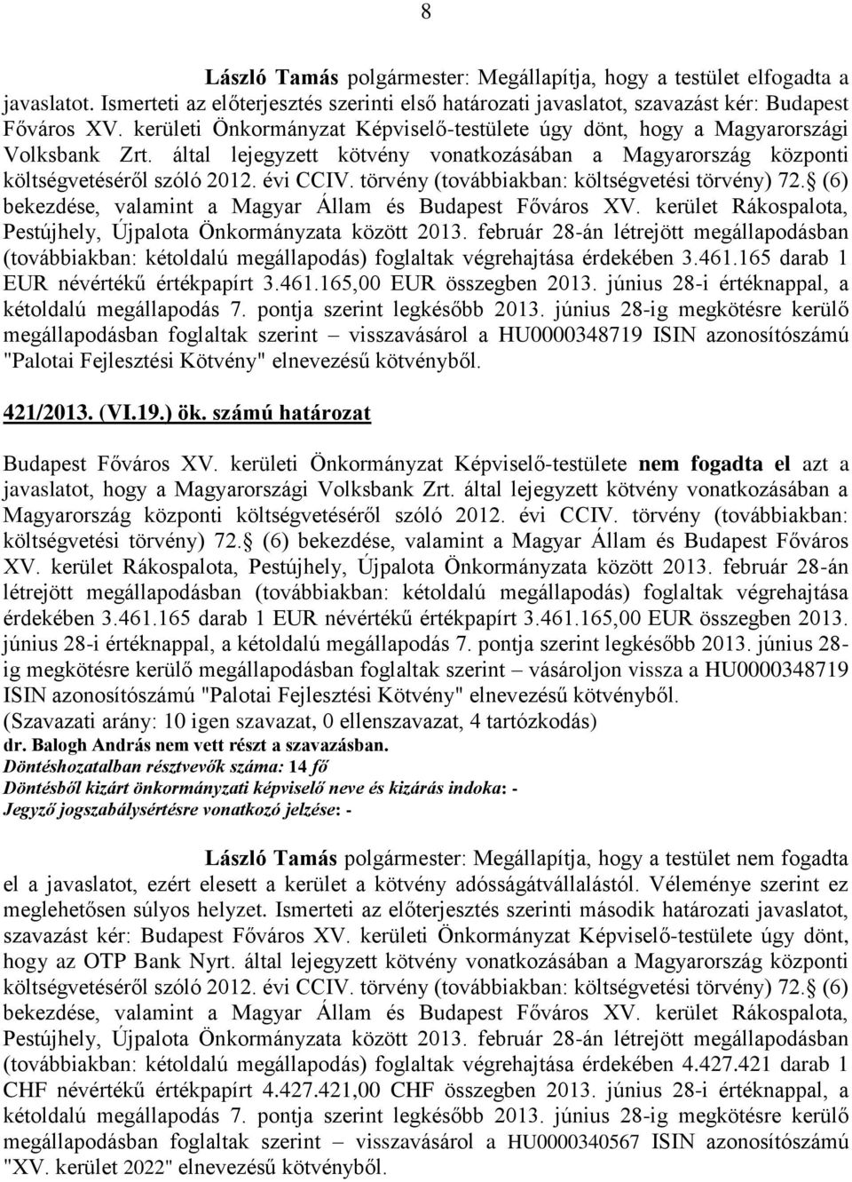 törvény (továbbiakban: költségvetési törvény) 72. (6) bekezdése, valamint a Magyar Állam és Budapest Főváros XV. kerület Rákospalota, Pestújhely, Újpalota Önkormányzata között 2013.