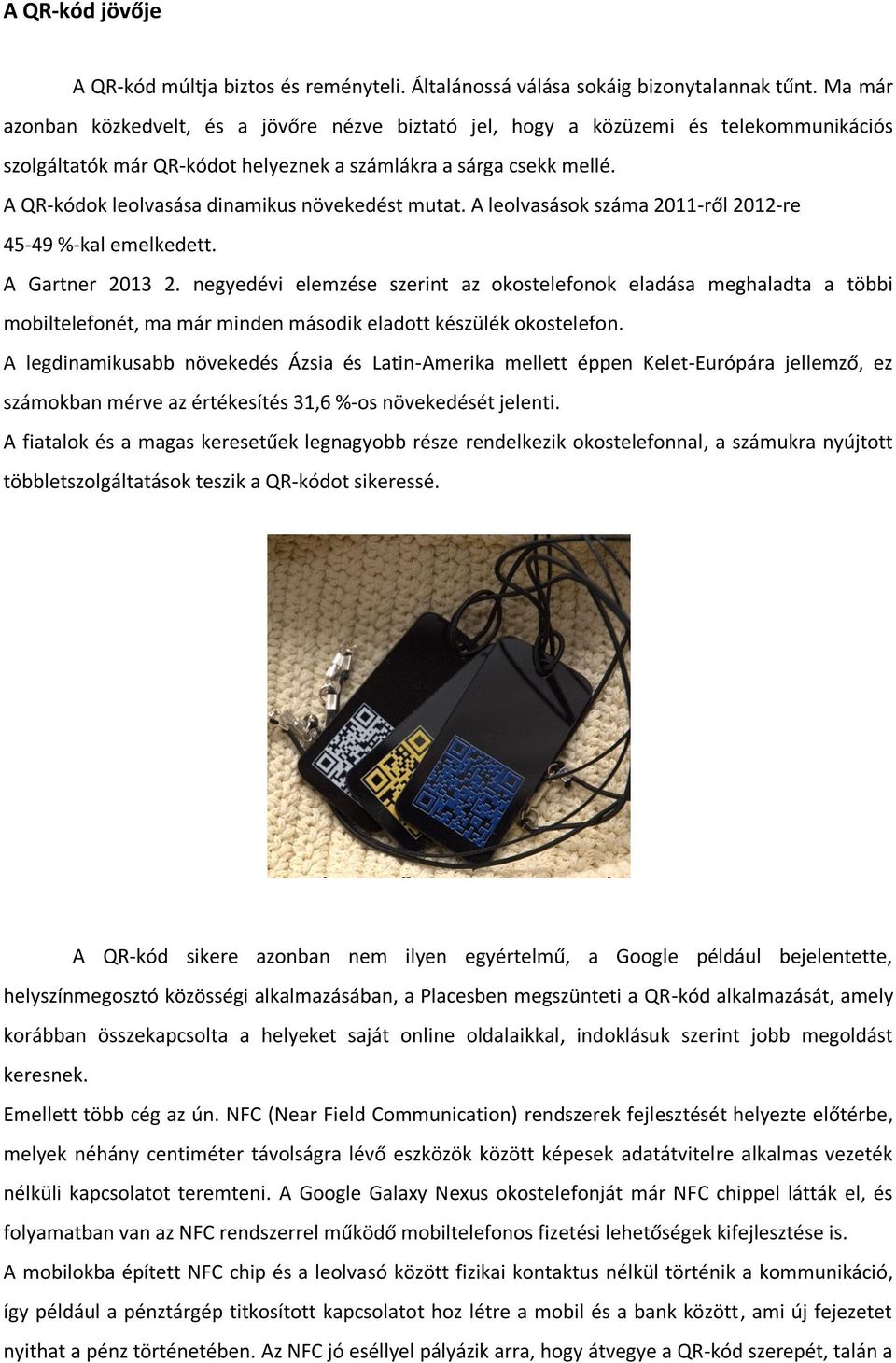 A QR-kódok leolvasása dinamikus növekedést mutat. A leolvasások száma 2011-ről 2012-re 45-49 %-kal emelkedett. A Gartner 2013 2.