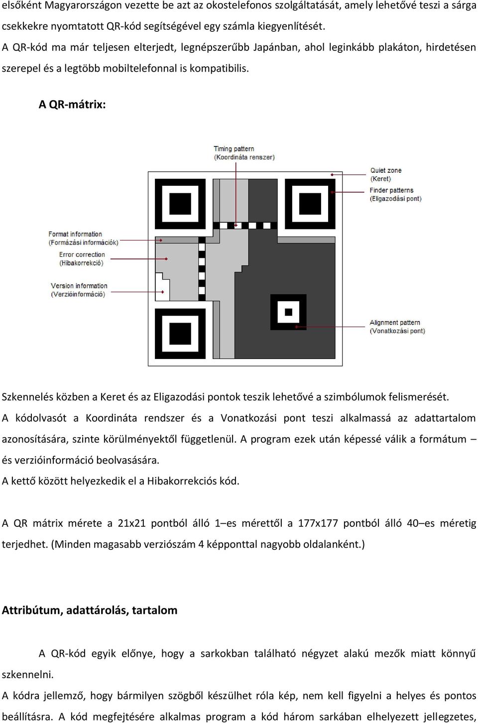 A QR-mátrix: Szkennelés közben a Keret és az Eligazodási pontok teszik lehetővé a szimbólumok felismerését.