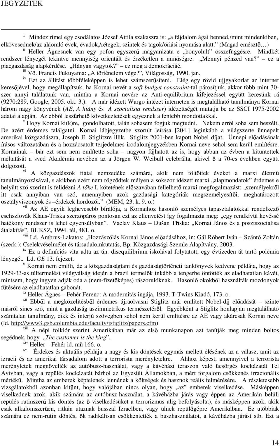 ez a piacgazdaság alapkérdése. Hányan vagytok? ez meg a demokráciáé. iii Vö. Francis Fukuyama: A történelem vége?, Világosság, 1990. jan. iv Ezt az állítást többféleképpen is lehet számszer síteni.