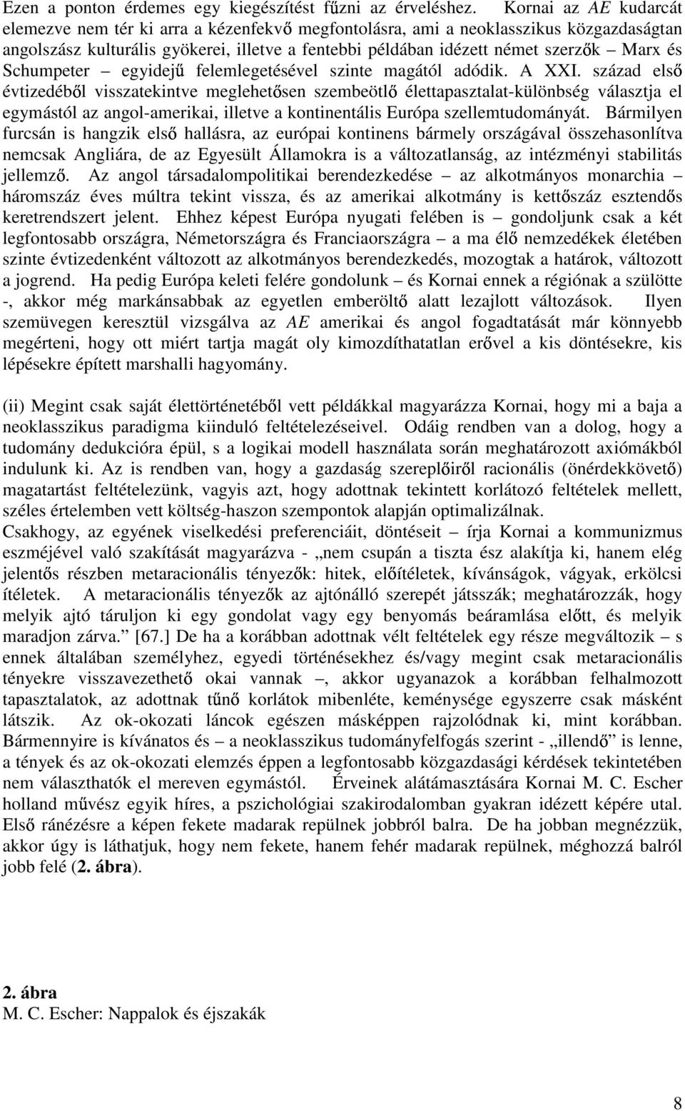 Schumpeter egyidej felemlegetésével szinte magától adódik. A XXI.