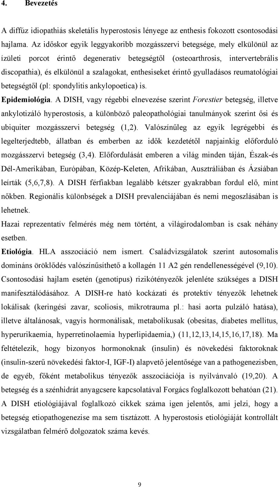 enthesiseket érintő gyulladásos reumatológiai betegségtől (pl: spondylitis ankylopoetica) is. Epidemiológia.