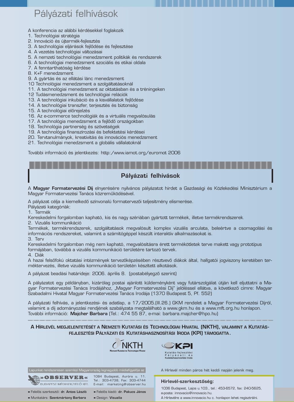 A technológiai menedzsment szociális és etikai oldala 7. A fenntarthatóság kérdése 8. K+F menedzsment 9. A gyártás és az ellátási lánc menedzsment 10 Technológiai menedzsment a szolgáltatásoknál 11.