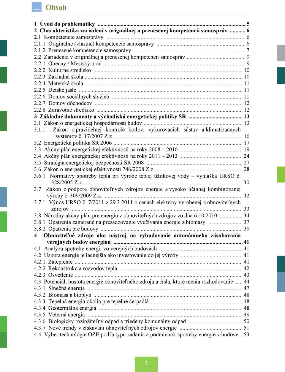 .. 10 2.2.4 Materská škola... 11 2.2.5 Detské jasle... 11 2.2.6 Domov sociálnych služieb... 11 2.2.7 Domov dôchodcov... 12 2.2.8 Zdravotné stredisko.