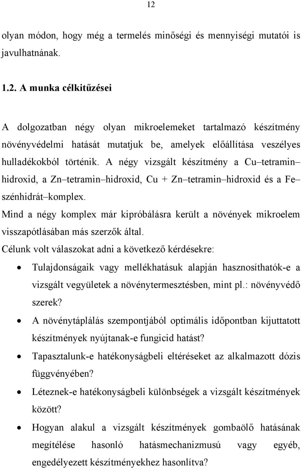 Mind a négy komplex már kipróbálásra került a növények mikroelem visszapótlásában más szerzők által.