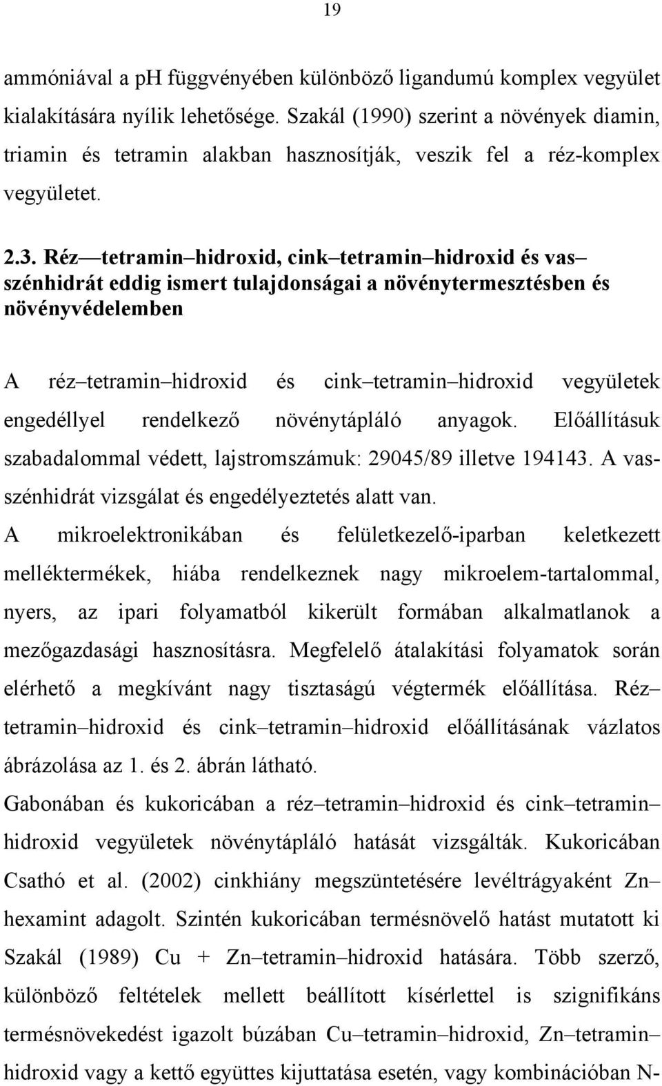 Réz tetramin hidroxid, cink tetramin hidroxid és vas szénhidrát eddig ismert tulajdonságai a növénytermesztésben és növényvédelemben A réz tetramin hidroxid és cink tetramin hidroxid vegyületek