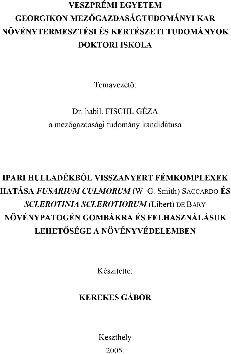 FISCHL GÉZA a mezőgazdasági tudomány kandidátusa IPARI HULLADÉKBÓL VISSZANYERT FÉMKOMPLEXEK HATÁSA FUSARIUM