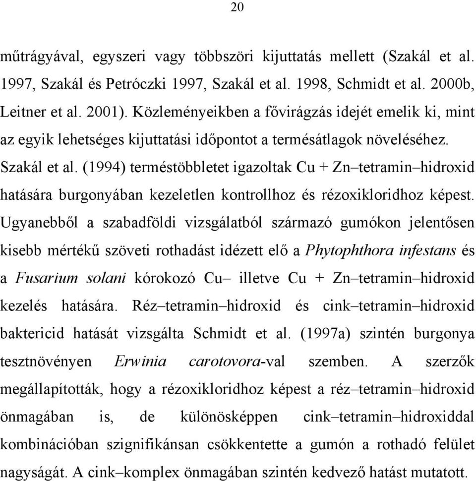 (1994) terméstöbbletet igazoltak Cu + Zn tetramin hidroxid hatására burgonyában kezeletlen kontrollhoz és rézoxikloridhoz képest.