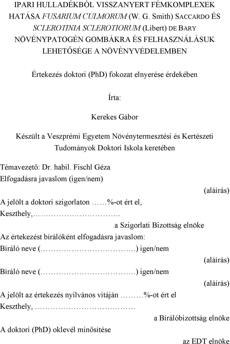 Gábor Készült a Veszprémi Egyetem Növénytermesztési és Kertészeti Tudományok Doktori Iskola keretében Témavezető: Dr. habil.