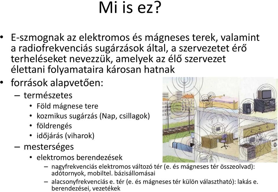 az élő szervezet élettani folyamataira károsan hatnak források alapvetően: természetes Föld mágnese tere kozmikus sugárzás (Nap, csillagok)