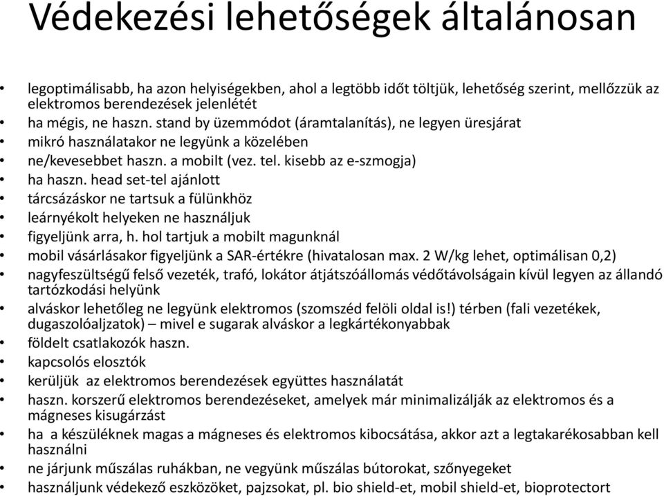 head set-tel ajánlott tárcsázáskor ne tartsuk a fülünkhöz leárnyékolt helyeken ne használjuk figyeljünk arra, h.